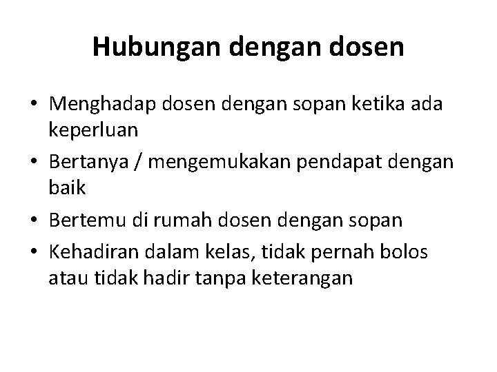 Hubungan dengan dosen • Menghadap dosen dengan sopan ketika ada keperluan • Bertanya /