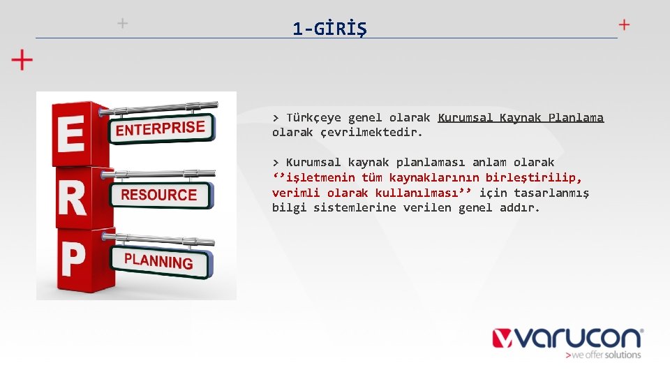 1 -GİRİŞ > Türkçeye genel olarak Kurumsal Kaynak Planlama olarak çevrilmektedir. > Kurumsal kaynak