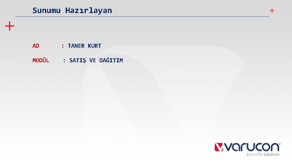 Sunumu Hazırlayan AD : TANER KURT MODÜL : SATIŞ VE DAĞITIM 