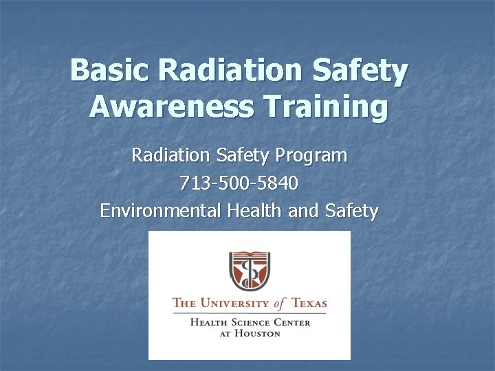 Basic Radiation Safety Awareness Training Radiation Safety Program 713 -500 -5840 Environmental Health and