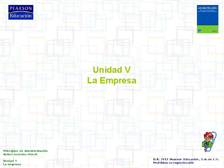 Unidad V La Empresa Principios de Administración Autor: Lourdes Münch Unidad V La empresa