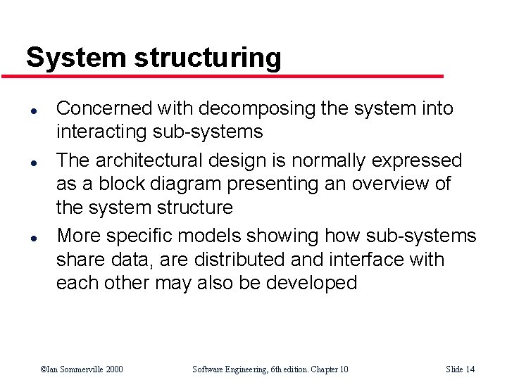 System structuring l l l Concerned with decomposing the system into interacting sub-systems The