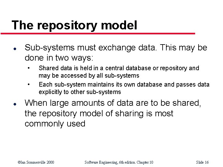 The repository model l Sub-systems must exchange data. This may be done in two