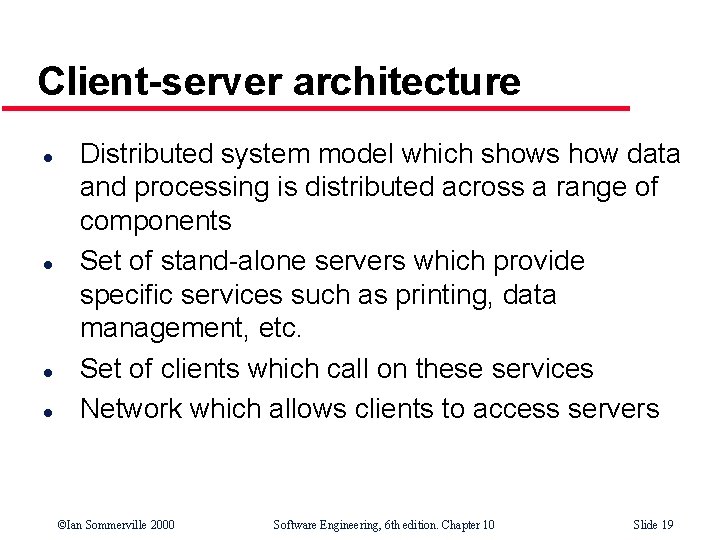 Client-server architecture l l Distributed system model which shows how data and processing is