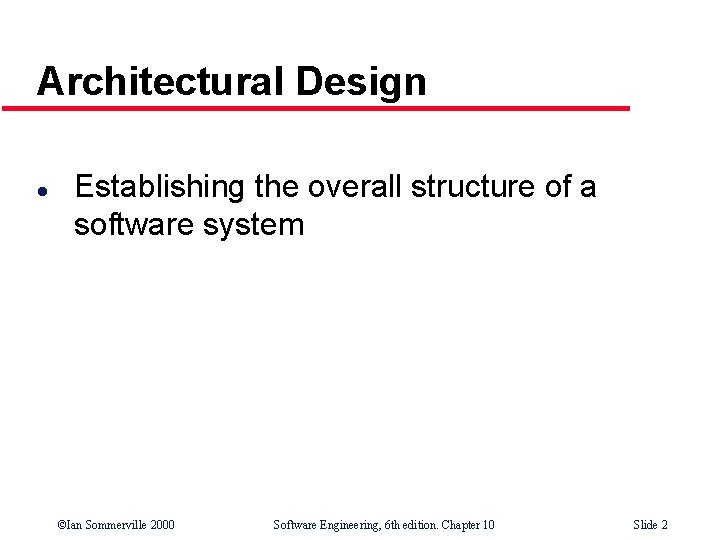 Architectural Design l Establishing the overall structure of a software system ©Ian Sommerville 2000