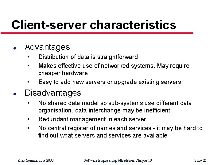 Client-server characteristics l Advantages • • • l Distribution of data is straightforward Makes