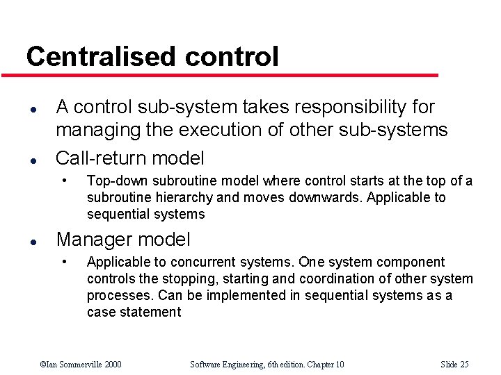 Centralised control l l A control sub-system takes responsibility for managing the execution of