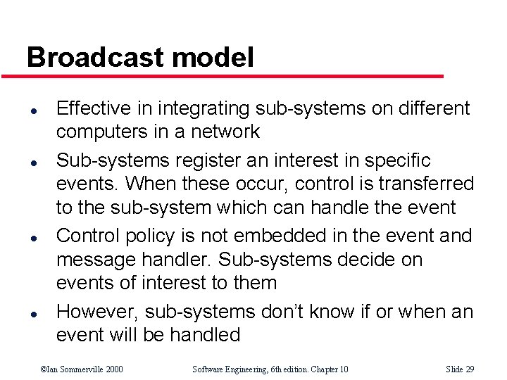 Broadcast model l l Effective in integrating sub-systems on different computers in a network