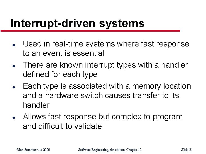 Interrupt-driven systems l l Used in real-time systems where fast response to an event