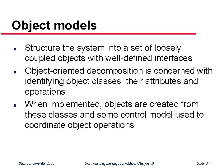 Object models l l l Structure the system into a set of loosely coupled