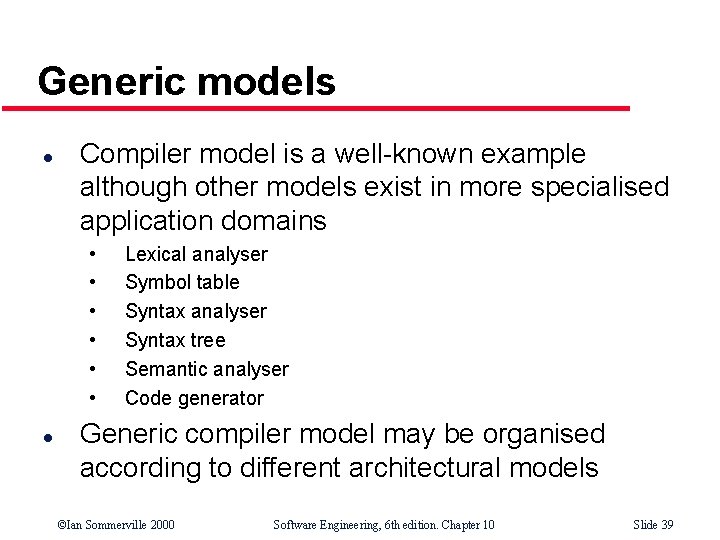 Generic models l Compiler model is a well-known example although other models exist in