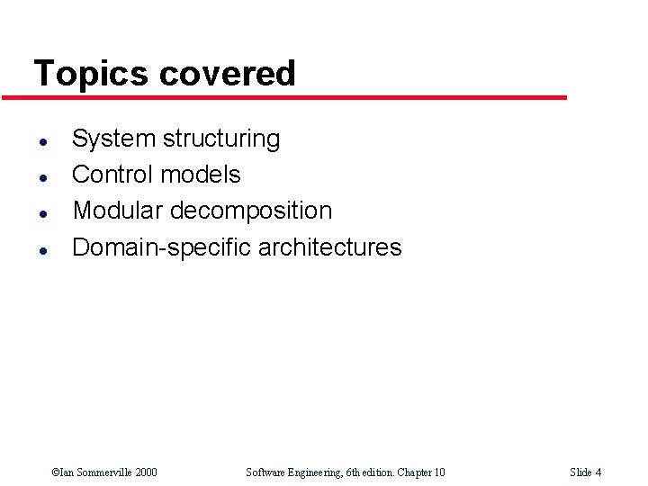 Topics covered l l System structuring Control models Modular decomposition Domain-specific architectures ©Ian Sommerville