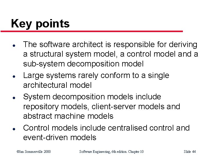 Key points l l The software architect is responsible for deriving a structural system