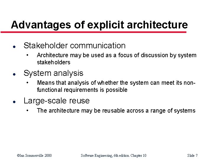 Advantages of explicit architecture l Stakeholder communication • l System analysis • l Architecture