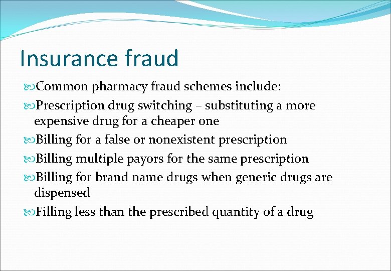 Insurance fraud Common pharmacy fraud schemes include: Prescription drug switching – substituting a more