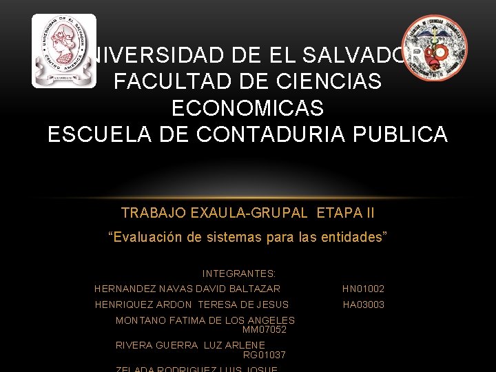 UNIVERSIDAD DE EL SALVADOR FACULTAD DE CIENCIAS ECONOMICAS ESCUELA DE CONTADURIA PUBLICA TRABAJO EXAULA-GRUPAL