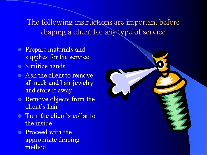 The following instructions are important before draping a client for any type of service