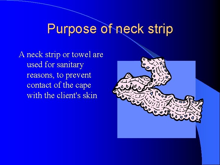 Purpose of neck strip A neck strip or towel are used for sanitary reasons,