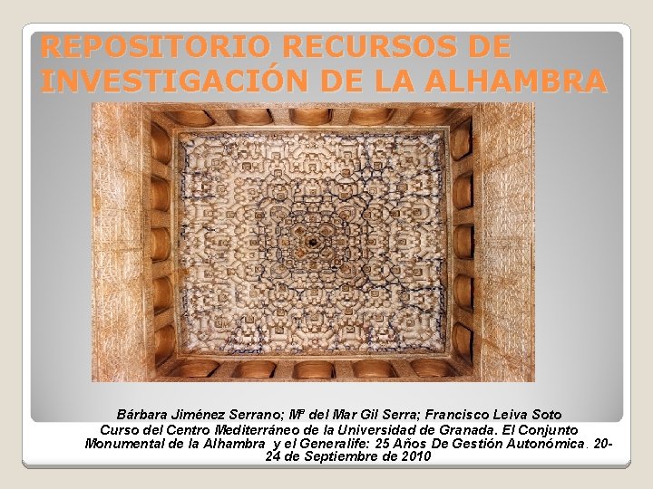 REPOSITORIO RECURSOS DE INVESTIGACIÓN DE LA ALHAMBRA Bárbara Jiménez Serrano; Mª del Mar Gil