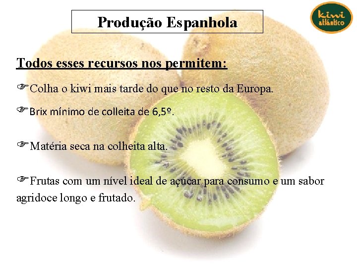 Produção Espanhola Todos esses recursos nos permitem: FColha o kiwi mais tarde do que Produção Espanhola Todos esses recursos nos permitem: FColha o kiwi mais tarde do que