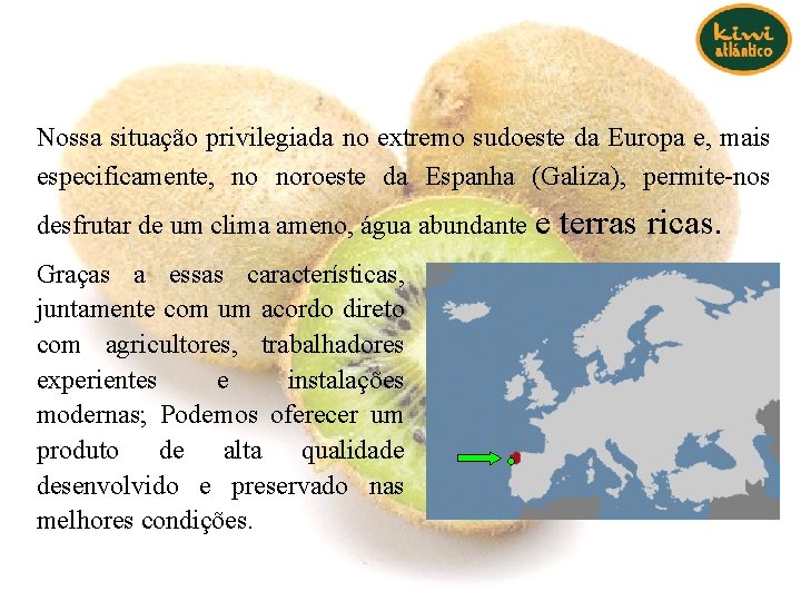 Nossa situação privilegiada no extremo sudoeste da Europa e, mais especificamente, no noroeste da Nossa situação privilegiada no extremo sudoeste da Europa e, mais especificamente, no noroeste da