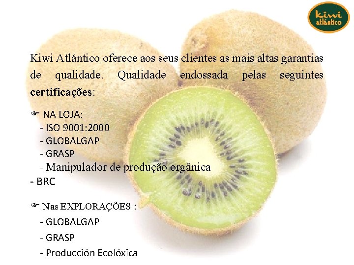 Kiwi Atlántico oferece aos seus clientes as mais altas garantias de qualidade. Qualidade endossada Kiwi Atlántico oferece aos seus clientes as mais altas garantias de qualidade. Qualidade endossada