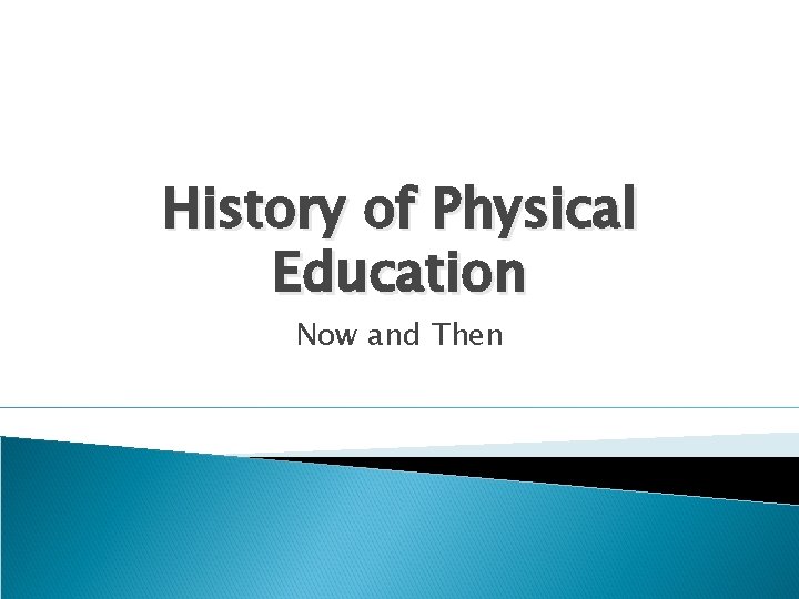History of Physical Education Now and Then 