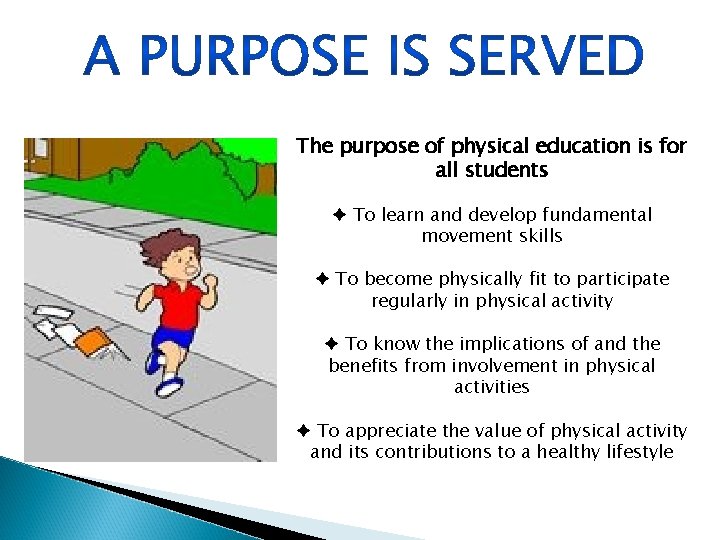 The purpose of physical education is for all students ♦ To learn and develop