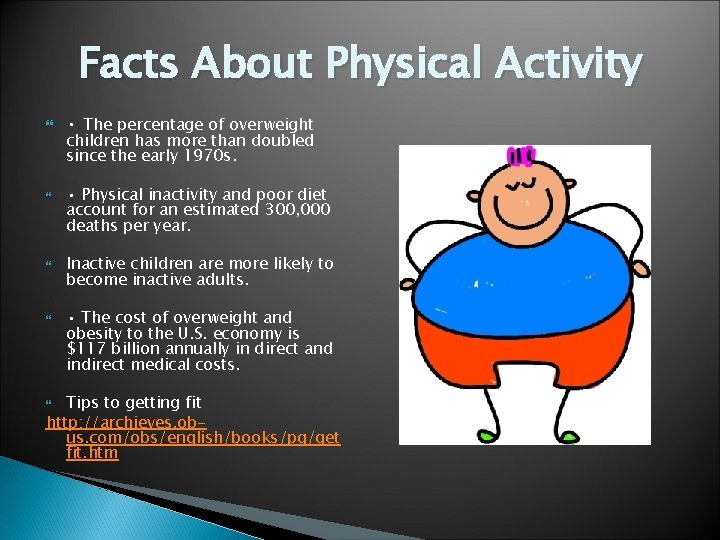 Facts About Physical Activity • The percentage of overweight children has more than doubled