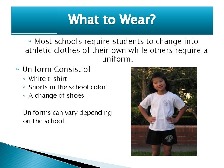 What to Wear? Most schools require students to change into athletic clothes of their