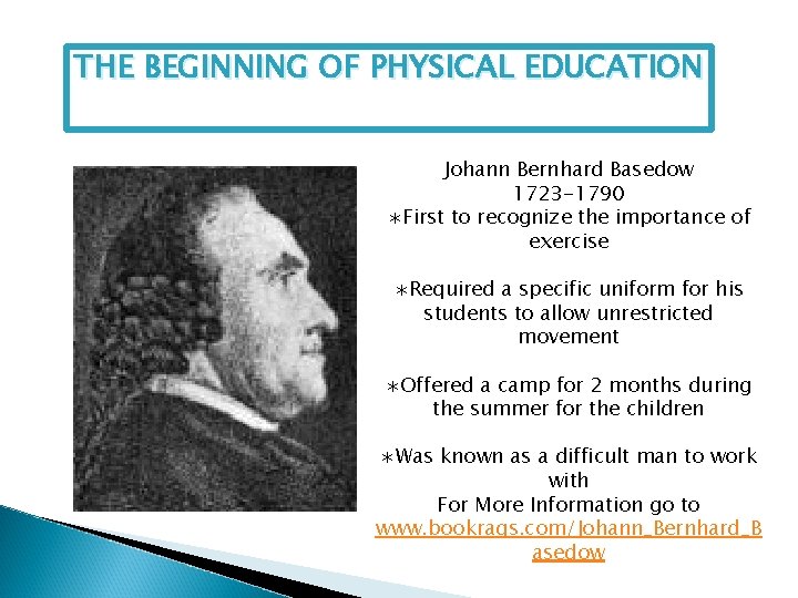 THE BEGINNING OF PHYSICAL EDUCATION Johann Bernhard Basedow 1723 -1790 ∗First to recognize the