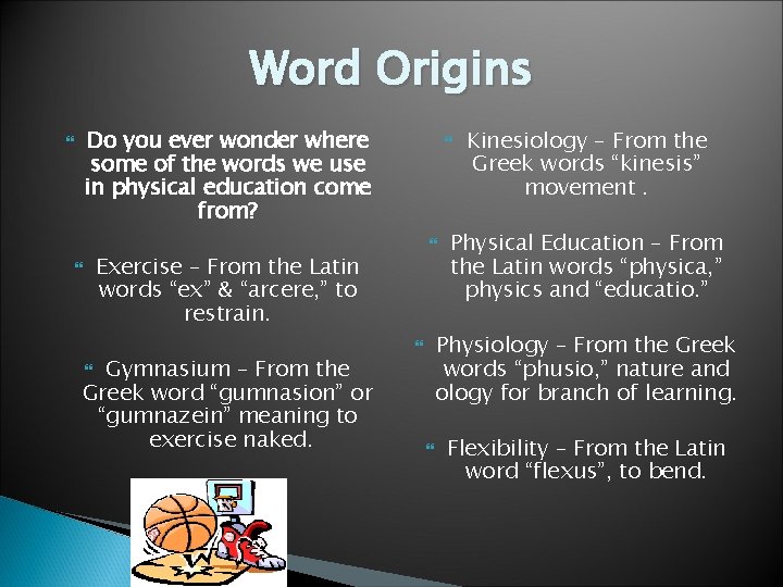 Word Origins Do you ever wonder where some of the words we use in