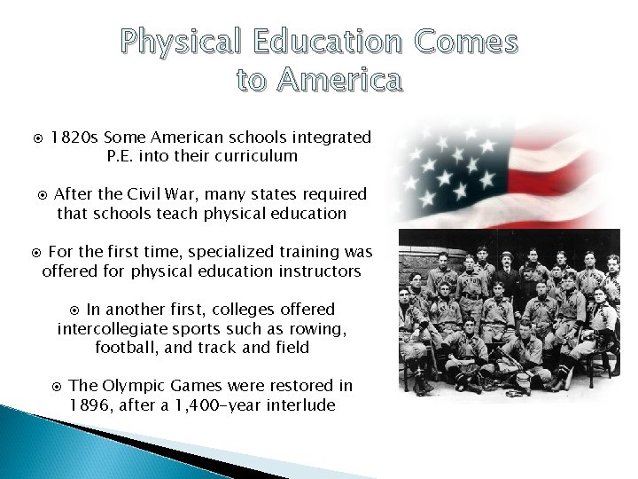 Physical Education Comes to America ◉ 1820 s Some American schools integrated P. E.