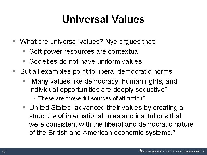 Universal Values § What are universal values? Nye argues that: § Soft power resources Universal Values § What are universal values? Nye argues that: § Soft power resources