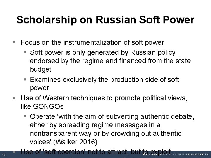 Scholarship on Russian Soft Power 15 § Focus on the instrumentalization of soft power Scholarship on Russian Soft Power 15 § Focus on the instrumentalization of soft power