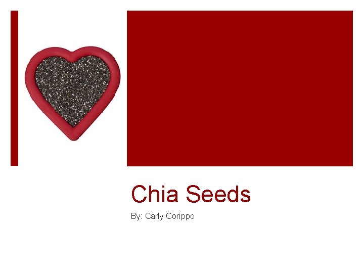Chia Seeds By: Carly Corippo 