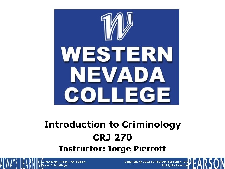Introduction to Criminology CRJ 270 Instructor: Jorge Pierrott Criminology Today, 7 th Edition Frank Introduction to Criminology CRJ 270 Instructor: Jorge Pierrott Criminology Today, 7 th Edition Frank