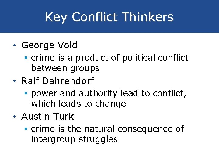 Key Conflict Thinkers • George Vold § crime is a product of political conflict Key Conflict Thinkers • George Vold § crime is a product of political conflict