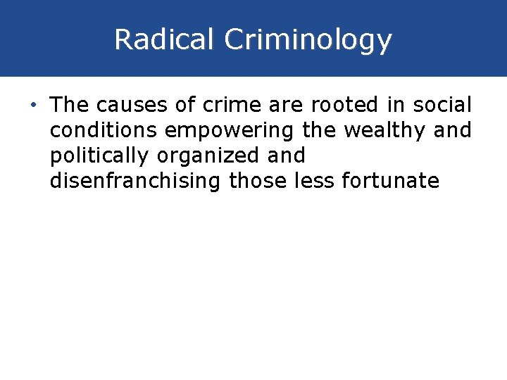 Radical Criminology • The causes of crime are rooted in social conditions empowering the Radical Criminology • The causes of crime are rooted in social conditions empowering the