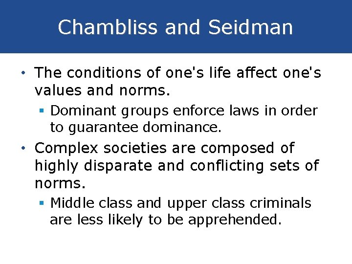 Chambliss and Seidman • The conditions of one's life affect one's values and norms. Chambliss and Seidman • The conditions of one's life affect one's values and norms.