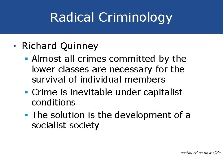Radical Criminology • Richard Quinney § Almost all crimes committed by the lower classes Radical Criminology • Richard Quinney § Almost all crimes committed by the lower classes