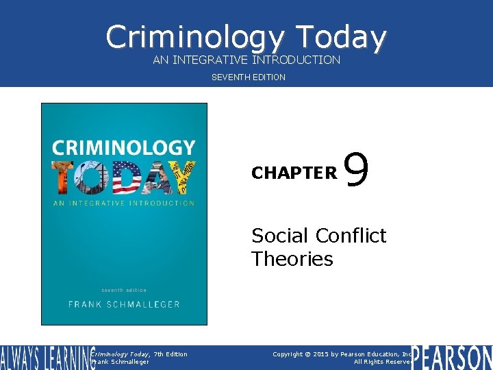 Criminology Today AN INTEGRATIVE INTRODUCTION SEVENTH EDITION CHAPTER 9 Social Conflict Theories Criminology Today, Criminology Today AN INTEGRATIVE INTRODUCTION SEVENTH EDITION CHAPTER 9 Social Conflict Theories Criminology Today,