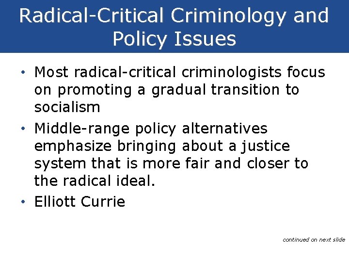 Radical-Critical Criminology and Policy Issues • Most radical-critical criminologists focus on promoting a gradual Radical-Critical Criminology and Policy Issues • Most radical-critical criminologists focus on promoting a gradual