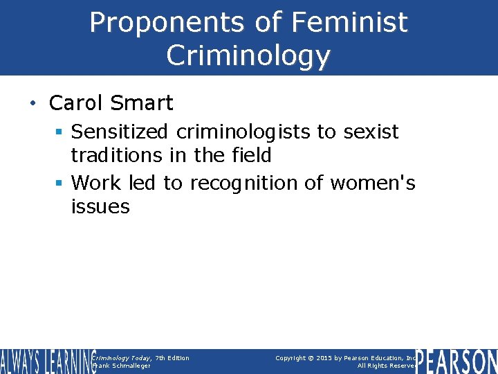 Proponents of Feminist Criminology • Carol Smart § Sensitized criminologists to sexist traditions in Proponents of Feminist Criminology • Carol Smart § Sensitized criminologists to sexist traditions in