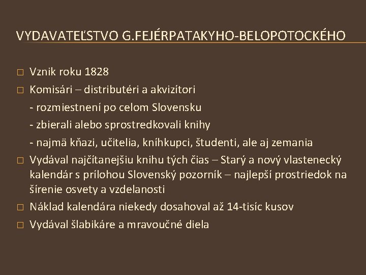 VYDAVATEĽSTVO G. FEJÉRPATAKYHO-BELOPOTOCKÉHO � � � Vznik roku 1828 Komisári – distributéri a akvizítori