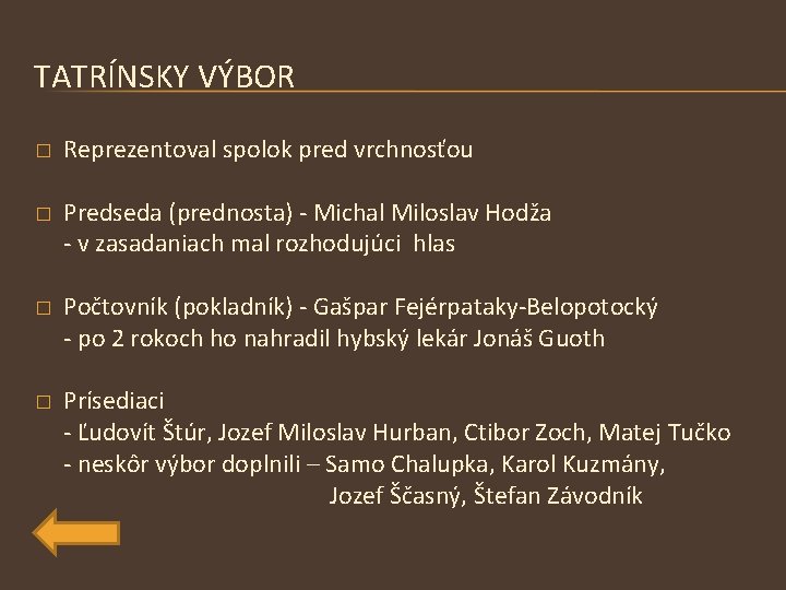 TATRÍNSKY VÝBOR � Reprezentoval spolok pred vrchnosťou � Predseda (prednosta) - Michal Miloslav Hodža