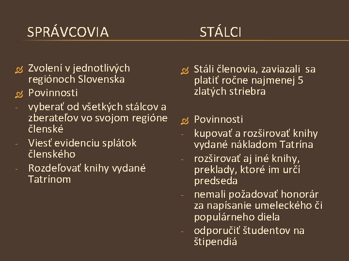  SPRÁVCOVIA STÁLCI - - Zvolení v jednotlivých regiónoch Slovenska Povinnosti vyberať od všetkých