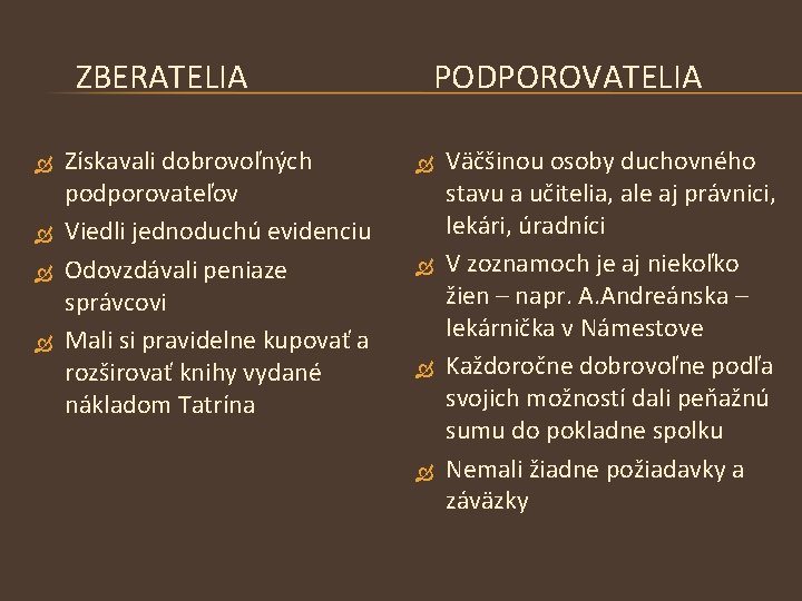  ZBERATELIA PODPOROVATELIA Získavali dobrovoľných podporovateľov Viedli jednoduchú evidenciu Odovzdávali peniaze správcovi Mali si