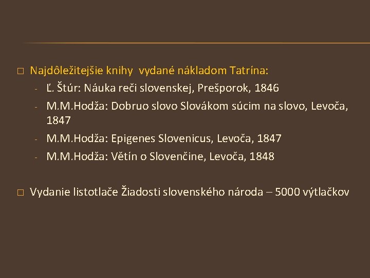 � Najdôležitejšie knihy vydané nákladom Tatrína: - Ľ. Štúr: Náuka reči slovenskej, Prešporok, 1846