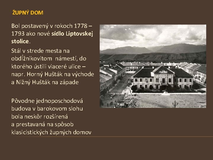  ŽUPNÝ DOM Bol postavený v rokoch 1778 – 1793 ako nové sídlo Liptovskej